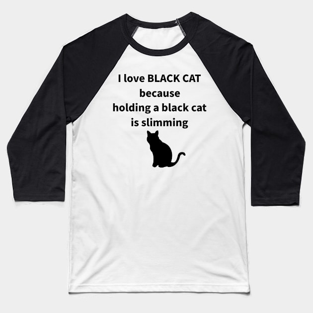 I LOVE BLACK CAT Baseball T-Shirt by MoreThanThat